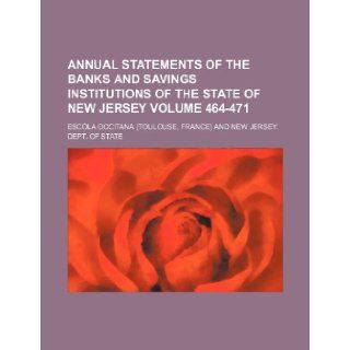 Annual statements of the banks and savings institutions of the State of New Jersey Volume 464 471 Escola Occitana 9781231658666 Books