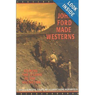 John Ford Made Westerns Filming the Legend in the Sound Era Gaylyn Studlar, Matthew Bernstein 9780253337986 Books