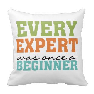 Every Expert Was Once a Beginner Pillows