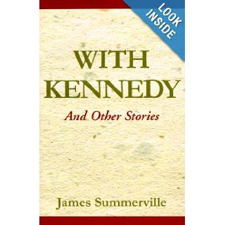 With Kennedy and Other Stories James Summerville 9780738810454 Books