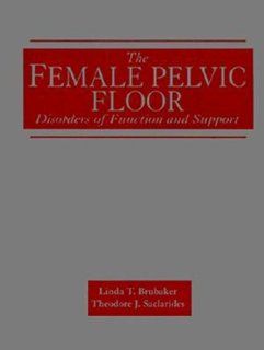 The Female Pelvic Floor Disorders of Function and Support (9780803600751) Linda T. Brubaker, Theodore J. Saclarides Books