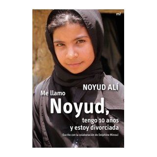 ME LLAMO NOYUD TENGO 10 A'OS Y ESTOY DIVORCIADA [Perfect Paperback] Noyud Ali 9788427035768 Books