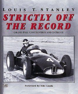 Strictly Off the Record Grand Prix Controversy and Intrigue Louis T. Stanley 9780760307373 Books