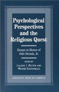 Psychological Perspectives and the Religious Quest Essays in Honor of Orlo Strunk Jr. (9780761812937) Lallene J. Rector, Weaver Sanataniello, Carole R. Bohn, Richard L. Gorsuch, Ralph W. Hood, Merle Jordan, John Maes, H Newton Maloney, Daniel N. McIntosh