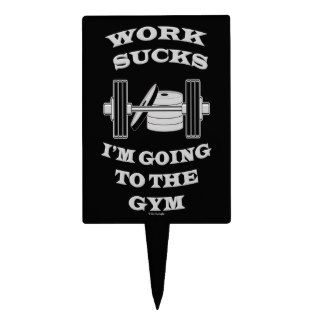 Bodybuilding Humor Work Sucks Im Going To The Gym Cake Pick