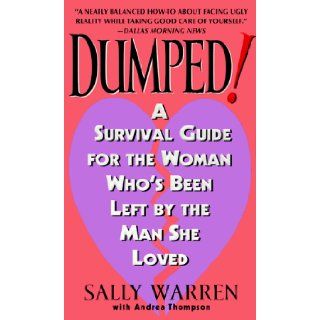 Dumped A Survival Guide for the Woman Who's Been Left by the Man She Loved Sally Warren, Andrea Thompson 9780061097720 Books