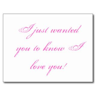 I just wanted you to know I love you Post Card