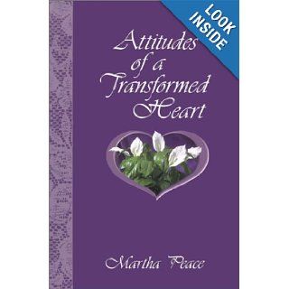 Attitudes of a Transformed Heart Martha Peace 9781885904287 Books