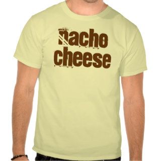 nacho cheese T Shirt