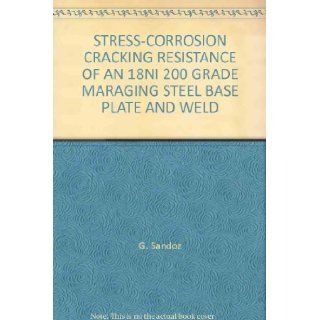 STRESS CORROSION CRACKING RESISTANCE OF AN 18NI 200 GRADE MARAGING STEEL BASE PLATE AND WELD G. Sandoz Books