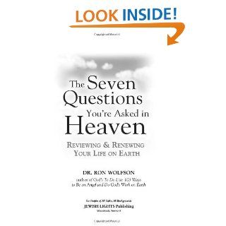 The Seven Questions You're Asked in Heaven Reviewing and Renewing Your Life on Earth eBook Ron Wolfson Kindle Store