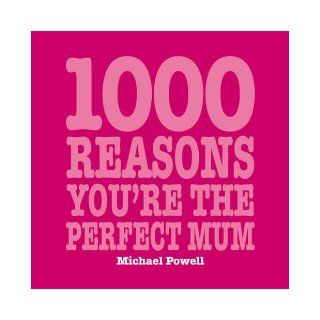 1000 Reasons You'RE the Perfect Mum Michael Powell 9781840727272 Books