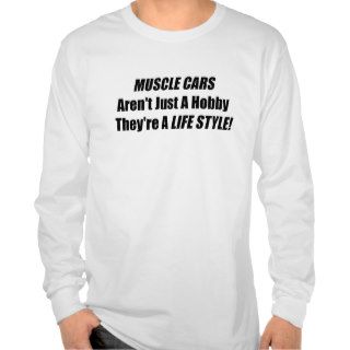 Muscle Car Arent Just A Hobby Theyre A Lifestyle T shirt