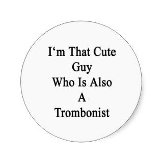 I'm That Cute Guy Who Is Also A Trombonist Sticker