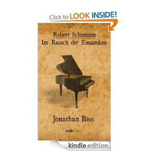 Robert Schumann   Im Rausch der Einsamkeit (Kindle Single) (German Edition) eBook Jonathan Biss, Julia Knobloch Kindle Store