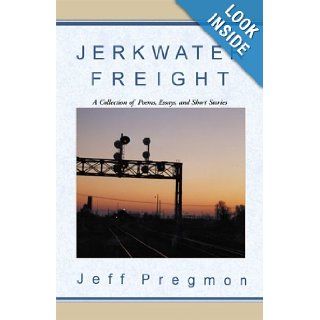 Jerkwater Freight Jeff Pregmon 9780738813677 Books