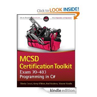 MCSD Certification Toolkit (Exam 70 483) Programming in C# eBook Tiberiu Covaci, Rod Stephens, Vincent Varallo, Gerry O'Brien Kindle Store