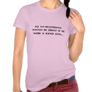 MY EX BOYFRIEND WOULD BE GREAT IF HE WERE A HANTSHIRTS