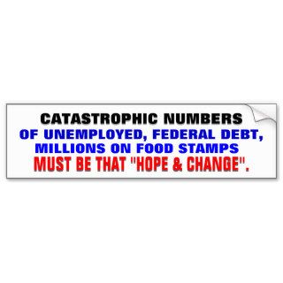 CATASTROPHIC NUMBERS MUST BE THAT HOPE AND CHANGE BUMPER STICKER