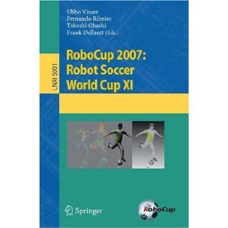 RoboCup 2007 Robot Soccer World Cup XI (Lecture Notes in Computer Science / Lecture Notes in Artificial Intelligence) (v. 11) Ubbo Visser, Fernando Ribeiro, Takeshi Ohashi, Frank Dellaert 9783540688464 Books