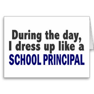 During The Day I Dress Up Like A School Principal Cards