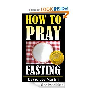 Prayer and Fasting (How To Pray) eBook David Lee Martin Kindle Store
