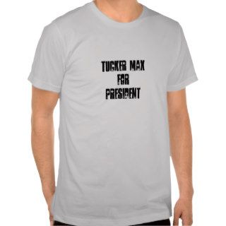 Tucker Max for President Tee Shirt