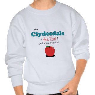 My Clydesdale is All That Funny Horse Pullover Sweatshirts