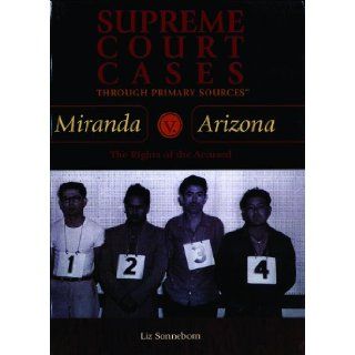 Miranda V. Arizona (Supreme Court Cases Through Primary Sources) Liz Sonneborn 9780823940103 Books