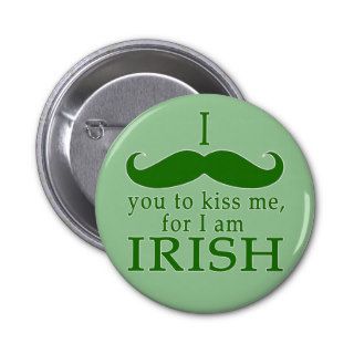 I Mustache You to Kiss Me I'm Irish Button