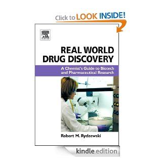 Real World Drug Discovery A Chemist's Guide to Biotech and Pharmaceutical Research eBook Robert M. Rydzewski Kindle Store