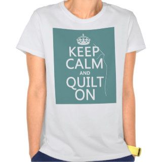 Keep Calm and Quilt On   available in all colors Tee Shirts