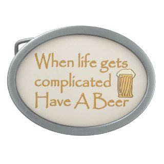 Funny Have A Beer When Life Gets Complicated Belt Buckle