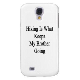 Hiking Is What Keeps My Brother Going Galaxy S4 Cover