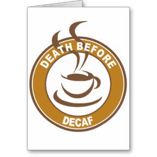 Death Before Decaf Greeting Card