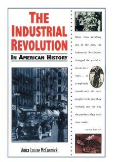 The Industrial Revolution (In American History) Anita Louise McCormick 9780894909856 Books