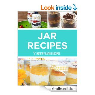Jar Recipes Quick, Easy & Creative Ideas For Breakfast, Lunch & Dinner eBook Healthy Eating Recipes Kindle Store