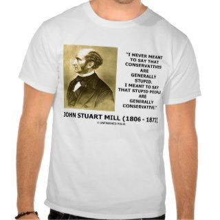 John Stuart Mills Stupid People Conservative Quote T shirt