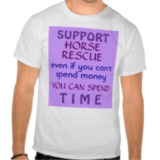 SUPPORT, HORSE, even if you can't, RESCUE, spenT shirt