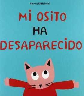 Mi Osito ha desaparecido / My Teddy has Disappeared (Spanish Edition) Pierrick Bisinski 9788484703587 Books