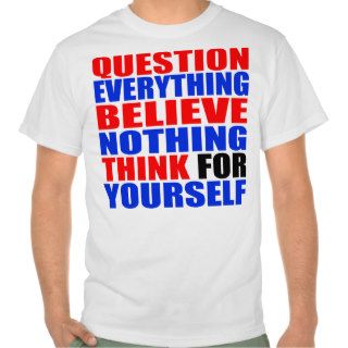 Question Everything T Shirt