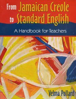 From Jamaican Creole to Standard English A Handbook for Teachers Velma Pollard 9789766401481 Books