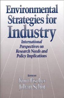 Environmental Strategies for Industry International Perspectives On Research Needs And Policy Implications (The Greening of Industry Network Series) Kurt Fischer, Johan Schot 9781559631945 Books