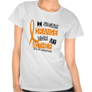 MS Multiple Sclerosis I Wear Orange For My Mother Tshirts