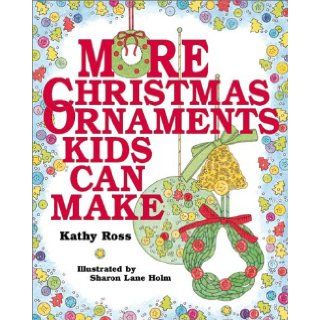 More Christmas Ornaments Kids Can Make Kathy Ross 9780761313960 Books