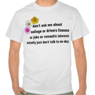 don't ask me about college or drivers licences or t shirt