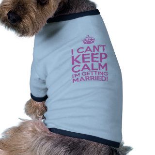 I Can't Keep Calm I'm Getting Married Dog Clothing
