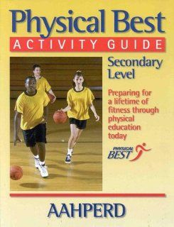 Physical Best Activity Guide, Secondary Level American Alliance for Health, Physical Education, Recreation and Dance American Alliance for Health, Physical Best Program, Physical E. American Alliance For Hea 9780880119719 Books
