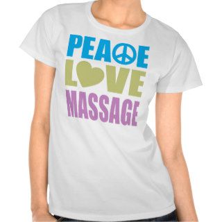 Peace Love Massage T Shirts