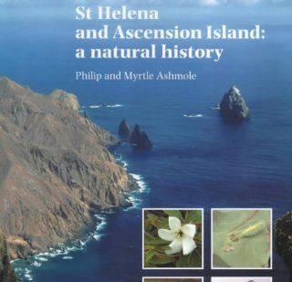 St.Helena and Ascension Island A Natural History Philip Ashmole, Myrtle Ashmole 9780904614619 Books